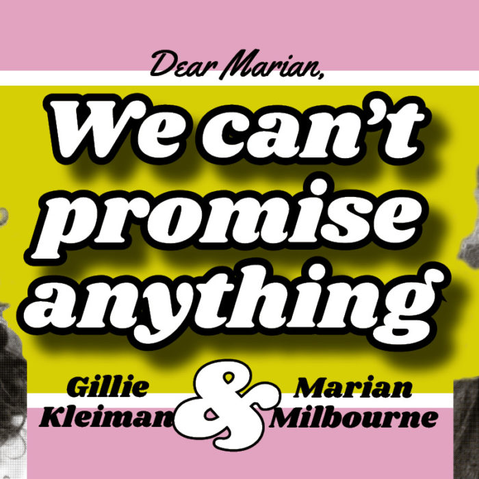 We can’t promise anything: advice with Marian (and Gillie)